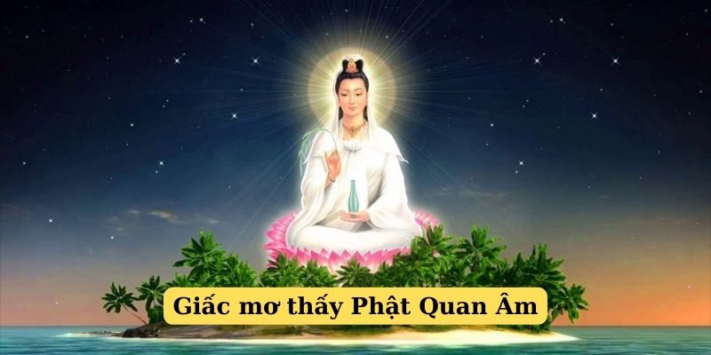 Mơ thấy Phật Quan Âm, điềm báo sẽ nhận được quà Mơ thấy Phật Quan Âm, điềm báo sẽ nhận được quà