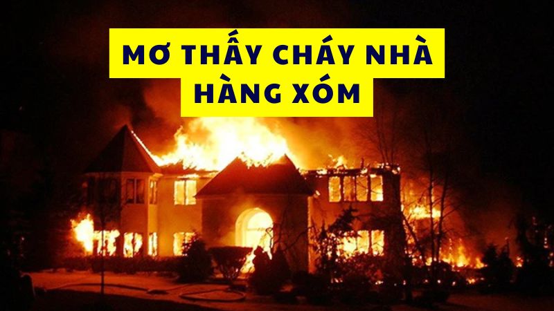 Nằm mơ thấy cháy cả xóm điềm báo gì Nằm mơ thấy cháy cả xóm điềm báo gì