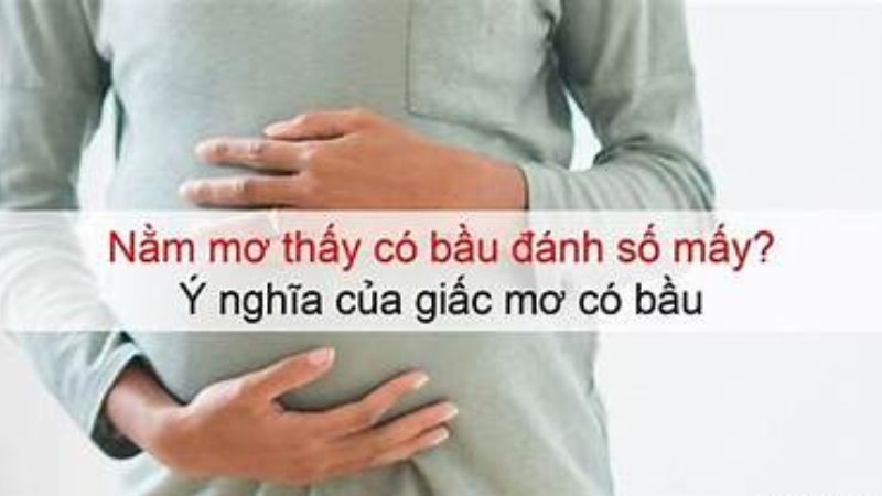 Nằm mơ thấy có bầu đánh số gì? Nằm mơ thấy có bầu đánh số gì?